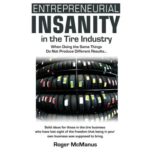 Entrepreneurial Insanity in the Tire Industry: When Doing the Same Things Do Not Produce Different Results...