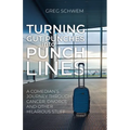 Turning Gut Punches into Punch Lines: A Comedian's Journey Through Cancer, Divorce and Other Hilarious Stuff