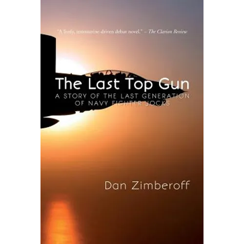 The Last Top Gun: A Story Of The Last Generation Of Navy Fighter Jocks