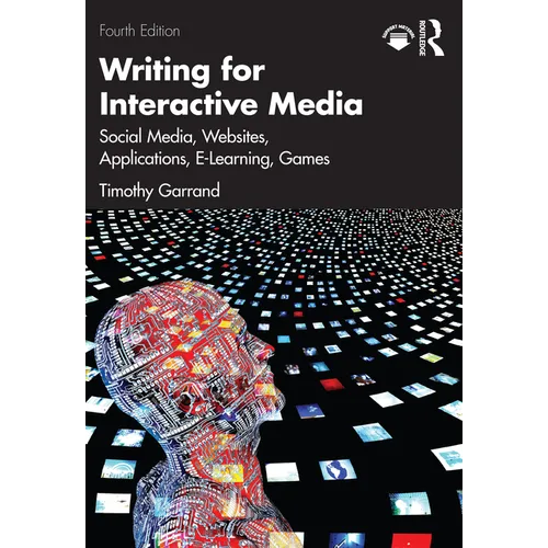Writing for Interactive Media: Social Media, Websites, Applications, e-Learning, Games