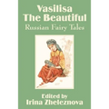 Vasilisa the Beautiful: Russian Fairy Tales