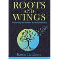 Roots and Wings: Parenting for Stability & Independence