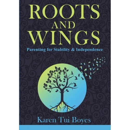 Roots and Wings: Parenting for Stability & Independence