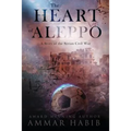 The Heart of Aleppo: A Story of the Syrian Civil War