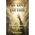 The Edge and Back: a memoir of survival and recovery
