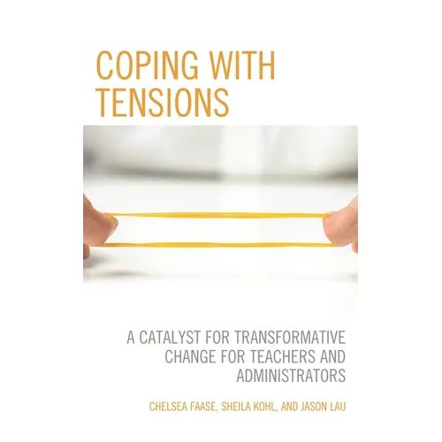 Coping with Tensions: A Catalyst for Transformative Change for Teachers and Administrators