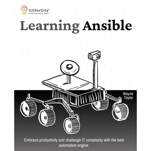 Learning Ansible: Embrace productivity and challenge IT complexity with the best automation engine