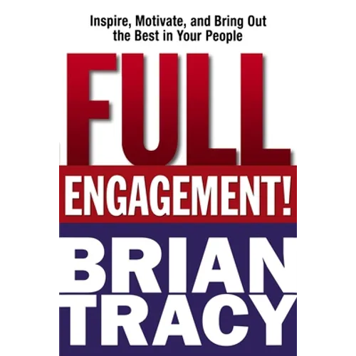 Full Engagement!: Inspire, Motivate, and Bring Out the Best in Your People