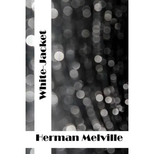White-Jacket: (Herman Melville Classics Collection)