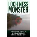 Loch Ness Monster: The Legendary Stories of the Loch Ness Monster From An Unbiased View