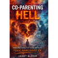 Co-Parenting Hell: Raising Healthy Kids with a Toxic Narcissist Ex