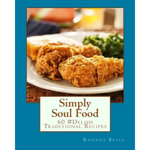 Simply Soul Food: 60 Super #Delish Traditional Soul Food Recipes