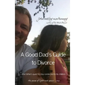 A Good Dad's Guide to Divorce: One father's quest to stay connected with his children.
