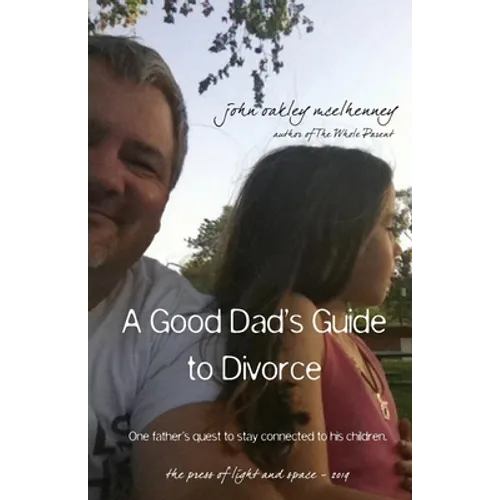 A Good Dad's Guide to Divorce: One father's quest to stay connected with his children.