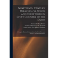 Nineteenth Century Miracles, or, Spirits and Their Work in Every Country of the Earth: A Complete Historical Compendium of the Great Movement Known as