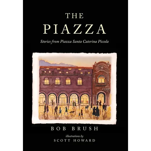 The Piazza: Stories from Piazza Santa Caterina Piccola