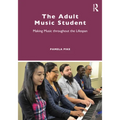 The Adult Music Student: Making Music Throughout the Lifespan