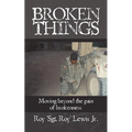 Broken Things: How to move beyond the pain of brokenness