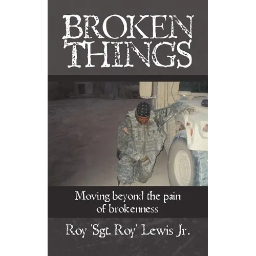 Broken Things: How to move beyond the pain of brokenness