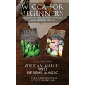 Wicca for Beginners: 2 Manuscripts Herbal Magic and Wiccan including Meditation, Magick and Crystal Spells