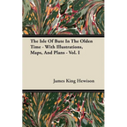 The Isle of Bute in the Olden Time - With Illustrations, Maps, and Plans - Vol. I