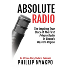 Absolute Radio: The Inspiring Story of the First Private Radio in Ghana's Western Region
