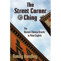 The Street Corner Ching; The Ancient Chinese Oracle in Plain English