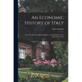 An Economic History of Italy; From the Fall of the Roman Empire to the Beginning of the Sixteenth Century