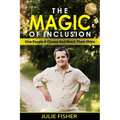 The Magic Of Inclusion: Give People A Chance And Watch Them Shine