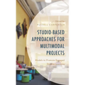 Studio-Based Approaches for Multimodal Projects: Models to Promote Engaged Student Learning