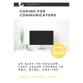 Coding for Communicators: An Easy-to-Follow, Fast-Learn Course in XML, HTML, and CSS