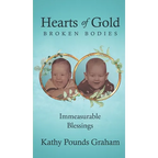 Hearts Of Gold - Broken Bodies: Immeasurable Blessings - Hardcover