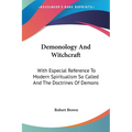 Demonology And Witchcraft: With Especial Reference To Modern Spiritualism So Called And The Doctrines Of Demons