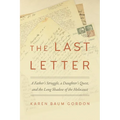 The Last Letter: A Father's Struggle, a Daughter's Quest, and the Long Shadow of the Holocaust