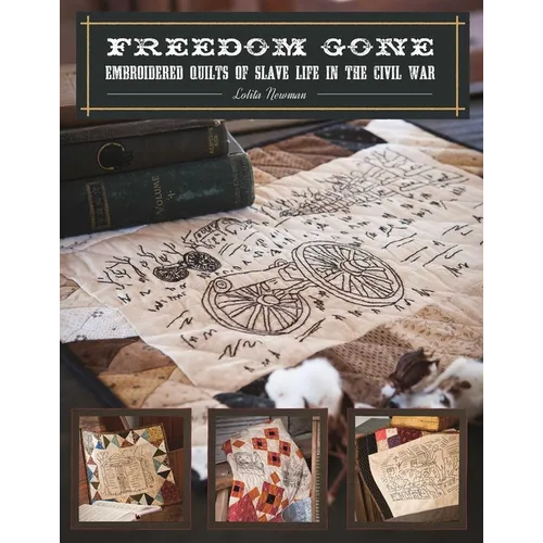 Freedom Gone: Embroidered Quilts of Slave Life in the Civil War