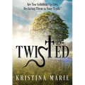 Twisted: Are You Gobbling Up Lies, Declaring Them as Your Truth?