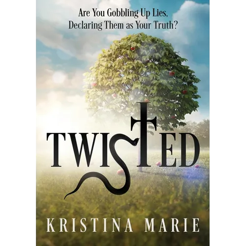 Twisted: Are You Gobbling Up Lies, Declaring Them as Your Truth?