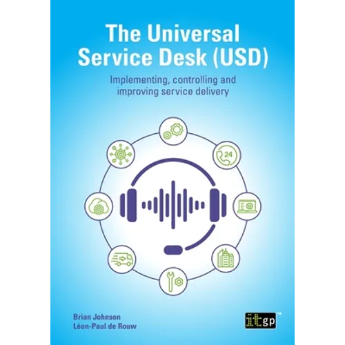 The Universal Service Desk (USD): Implementing, controlling and improving service delivery