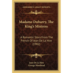 Madame Dubarry, The King's Mistress: A Romantic Story From The French Of Jean De La Hire (1902) - Paperback