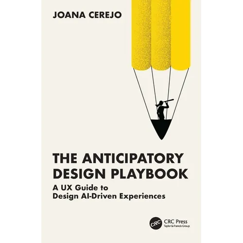 The Anticipatory Design Playbook: A UX Guide to Design AI-Driven Experiences