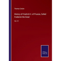 History of Friedrich II. of Prussia, Called Frederick the Great: Vol. IV