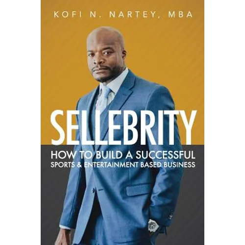Sellebrity: How to Build a Successful Sports & Entertainment Based Business