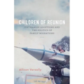 Children of Reunion: Vietnamese Adoptions and the Politics of Family Migrations
