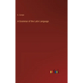 A Grammar of the Latin Language