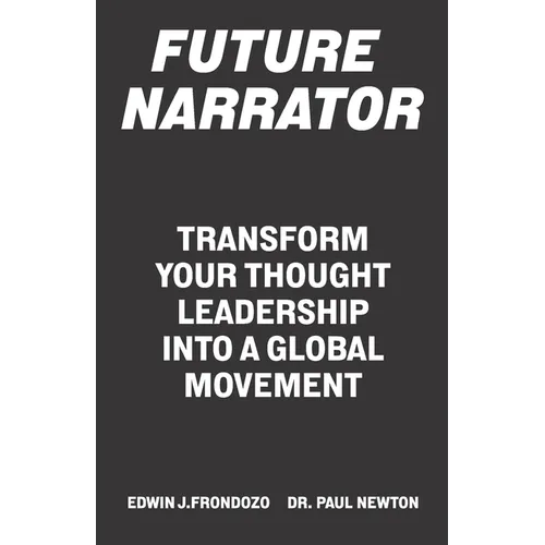 Future Narrator: Transform Your Thought Leadership Into A Global Movement