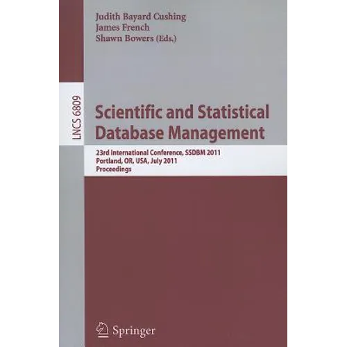 Scientific and Statistical Database Management: 23rd International Conference, Ssdbm 2011, Portland, Or, Usa, July 20-22, 2011. Proceedings