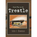 Don't Play on the Trestle