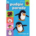 Pudgie Parade Crochet: 8 Lovable Designs, Crochet Them All