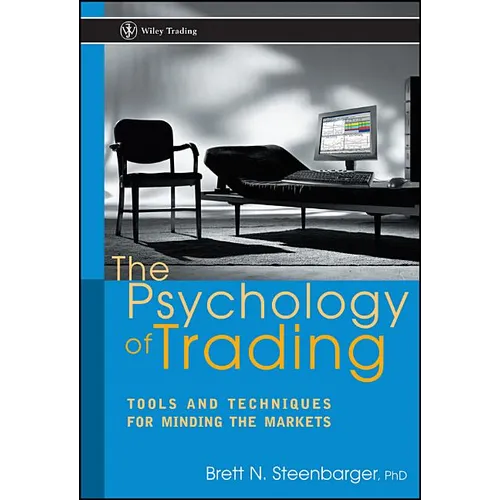The Psychology of Trading: Tools and Techniques for Minding the Markets