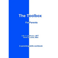 The Toolbox for Parents: A Parenting Skills Workbook